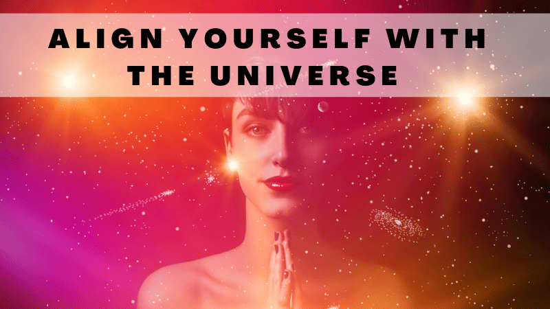 How to Align with the Universe Spiritually in 9 Steps